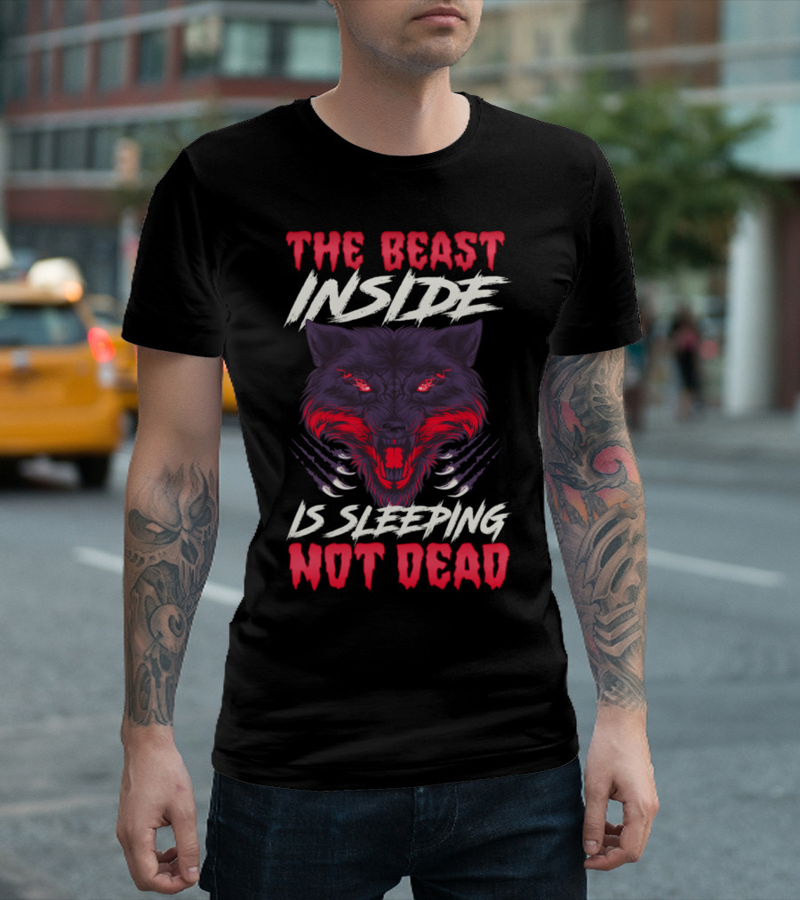 The Beast Inside Is Sleeping Not Dead Fierce Wolf T-Shirt