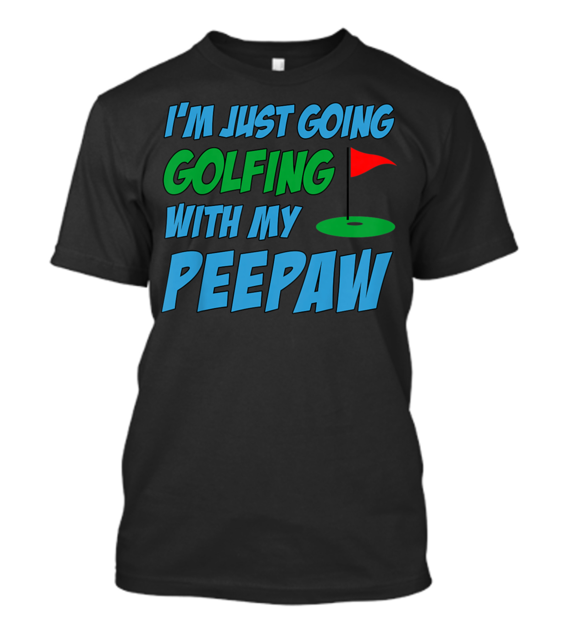 I'm Just Going Golfing With My Peepaw Golf Flag T-Shirt