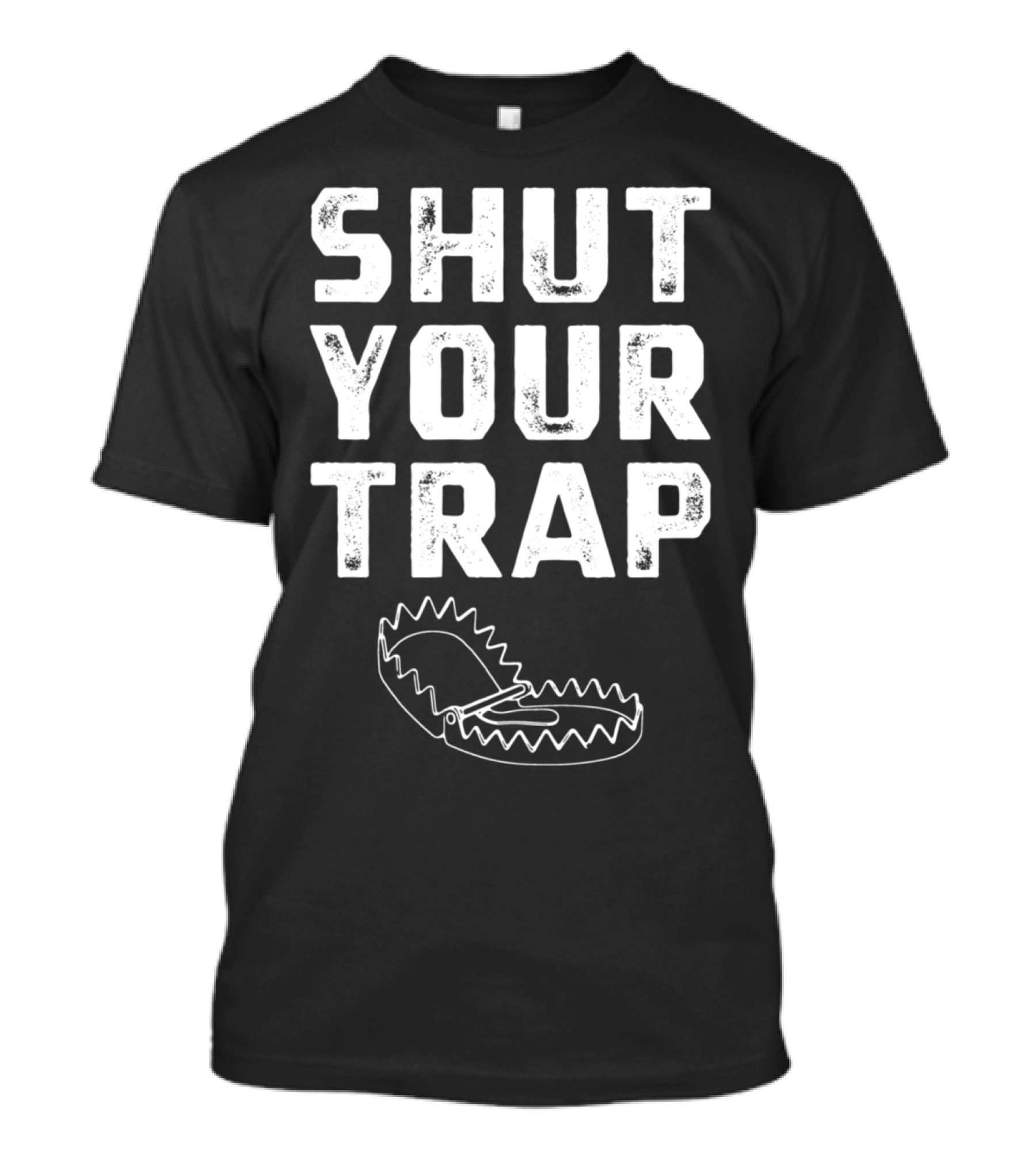 SHUT YOUR TRAP Trapping Animal Trap Hunting Furbearer Trapper T-Shirt