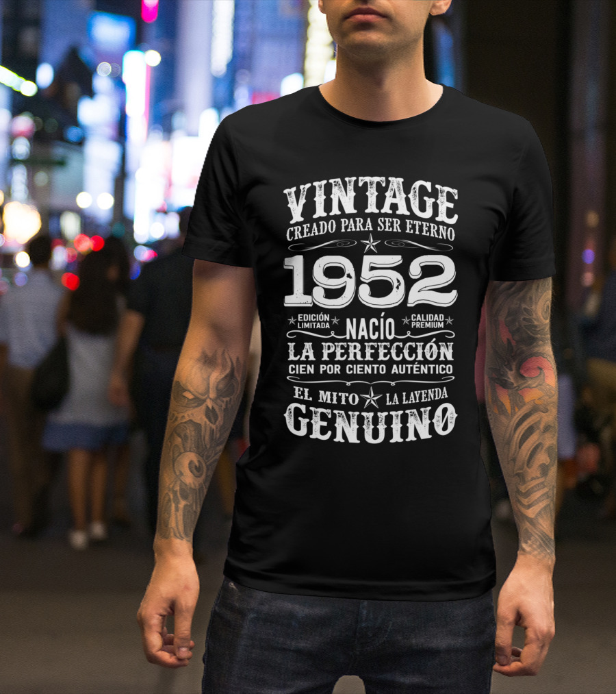 VINTAGE 1952 Creado Para Ser Eterno Edición Limitada Calidad Premium La Perfección Cien Por Ciento Auténtico El Mito La Leyenda Genuino T-Shirt