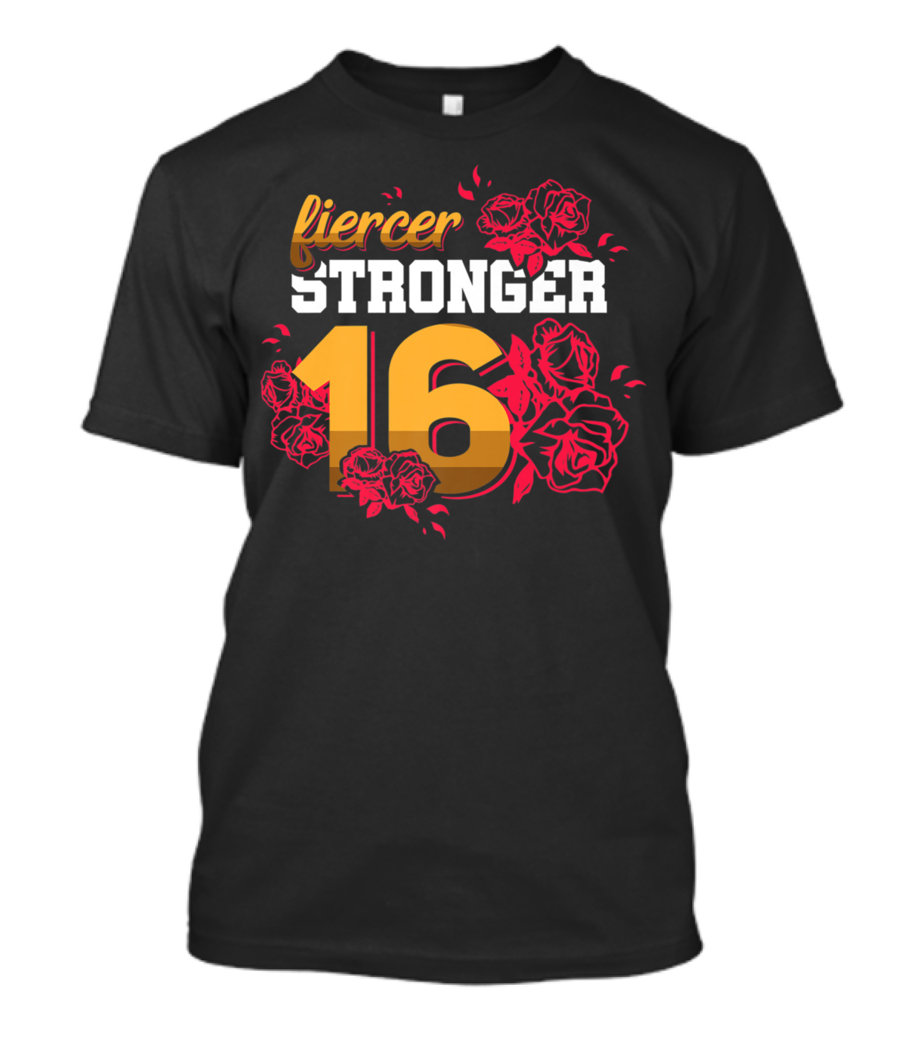 Fiercer Stronger 16 Sweet Sixteen Birthday Roses T-Shirt