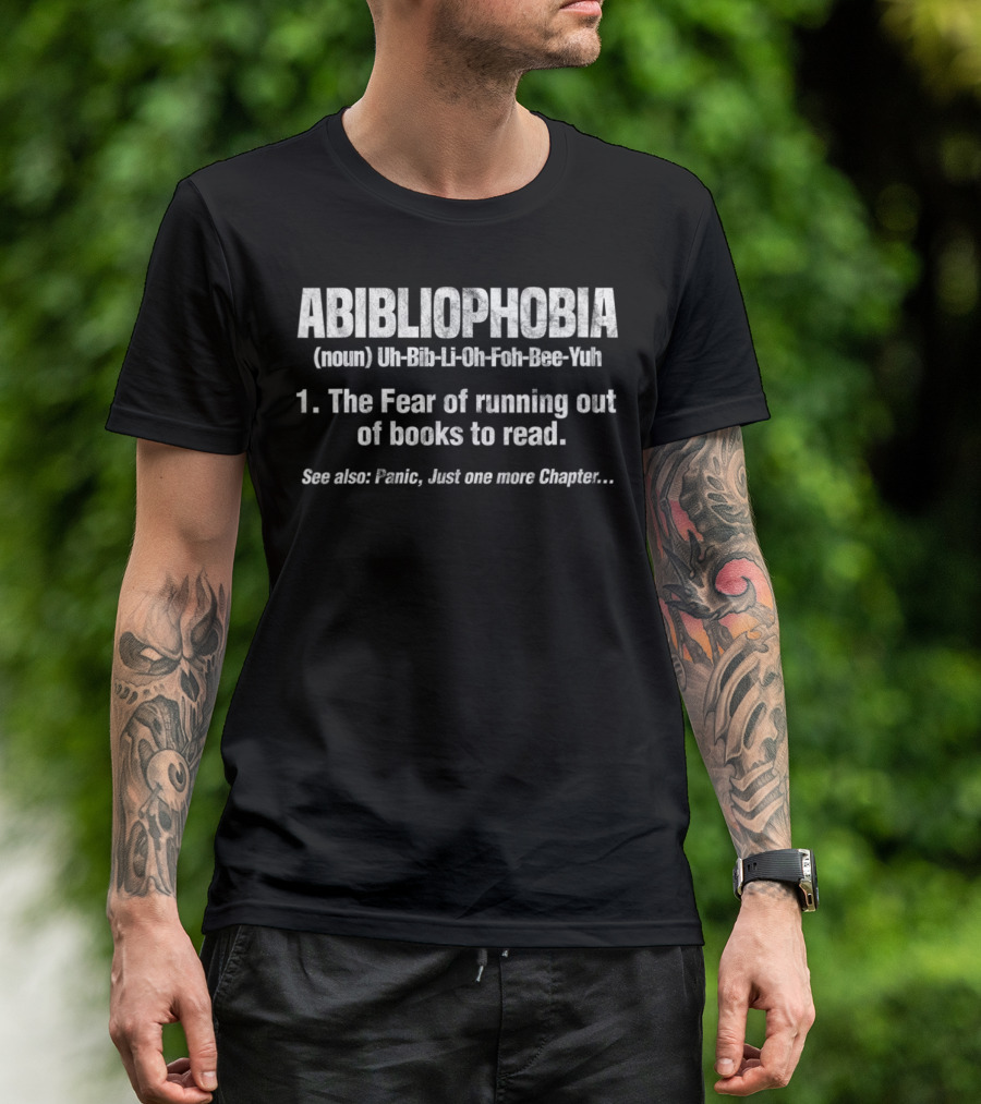 Abibliophobia Funny Bookworm Reading Fear Of Running Out Of Books To Read T-Shirt
