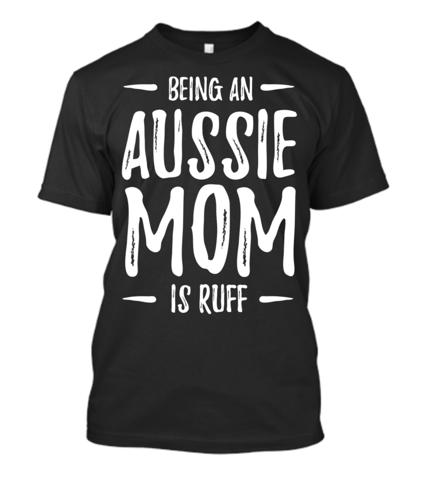 Being An Aussie Mom Is Ruff Funny Dog T-Shirt