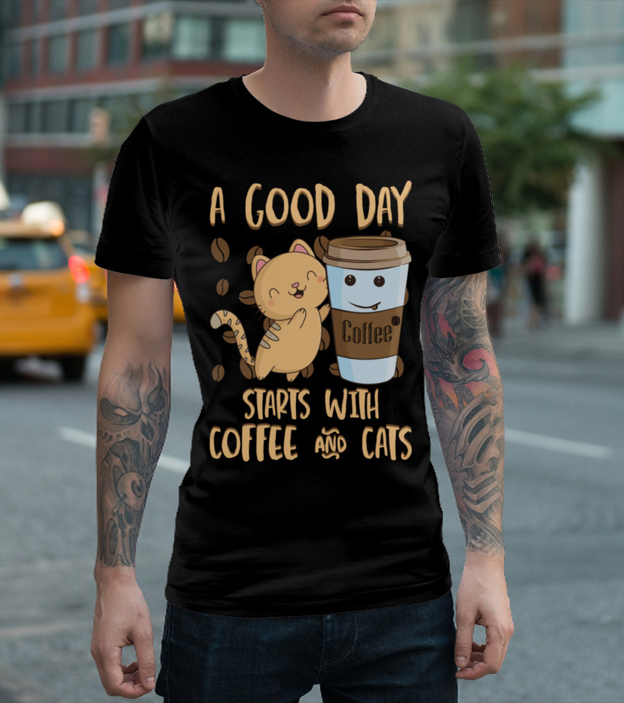 A Good Day Starts With Coffee And Cats Coffee T-Shirt