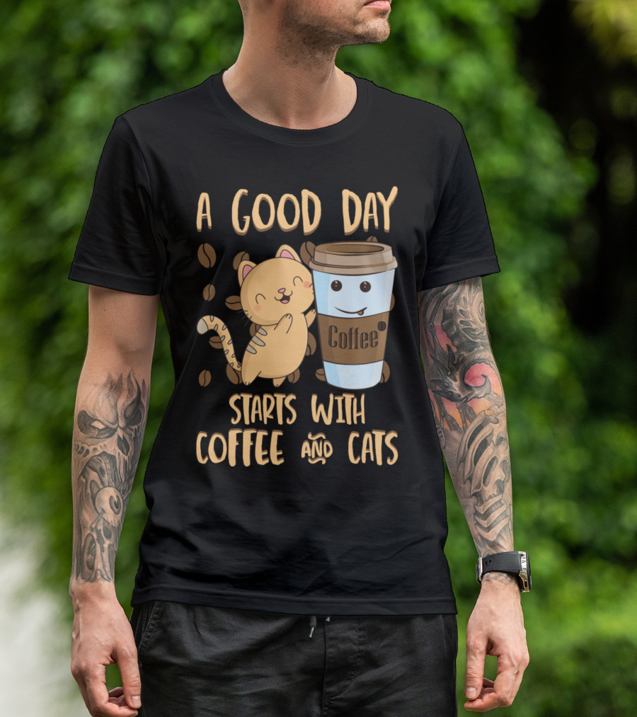 A Good Day Starts With Coffee And Cats Coffee T-Shirt