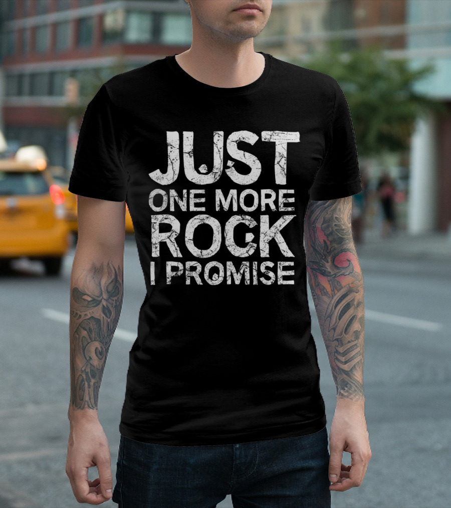 Just One More Rock I Promise T-Shirt