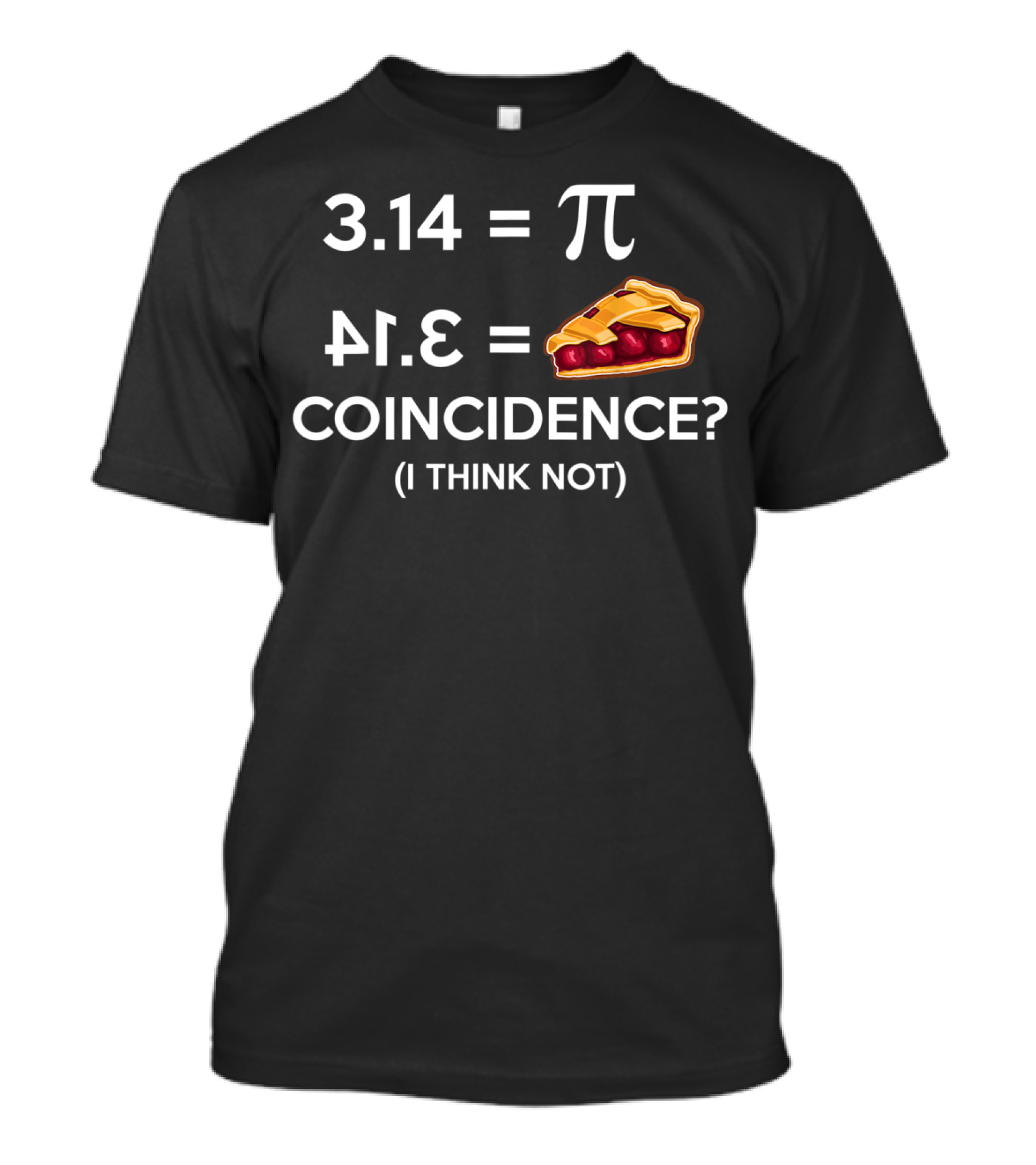 3.14 Equals Pi 41.3 Equals Pie Coincidence I Think Not Funny Math Pun Pi Day T-Shirt