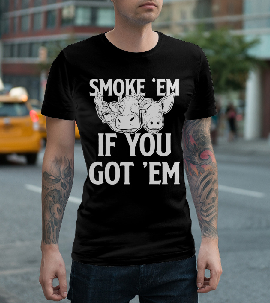 Smoke Em If You Got Em BBQ Meat Lover Chicken Cow Pig T-Shirt