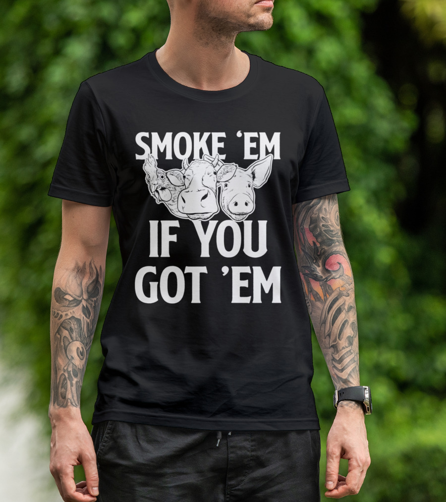 Smoke Em If You Got Em BBQ Meat Lover Chicken Cow Pig T-Shirt