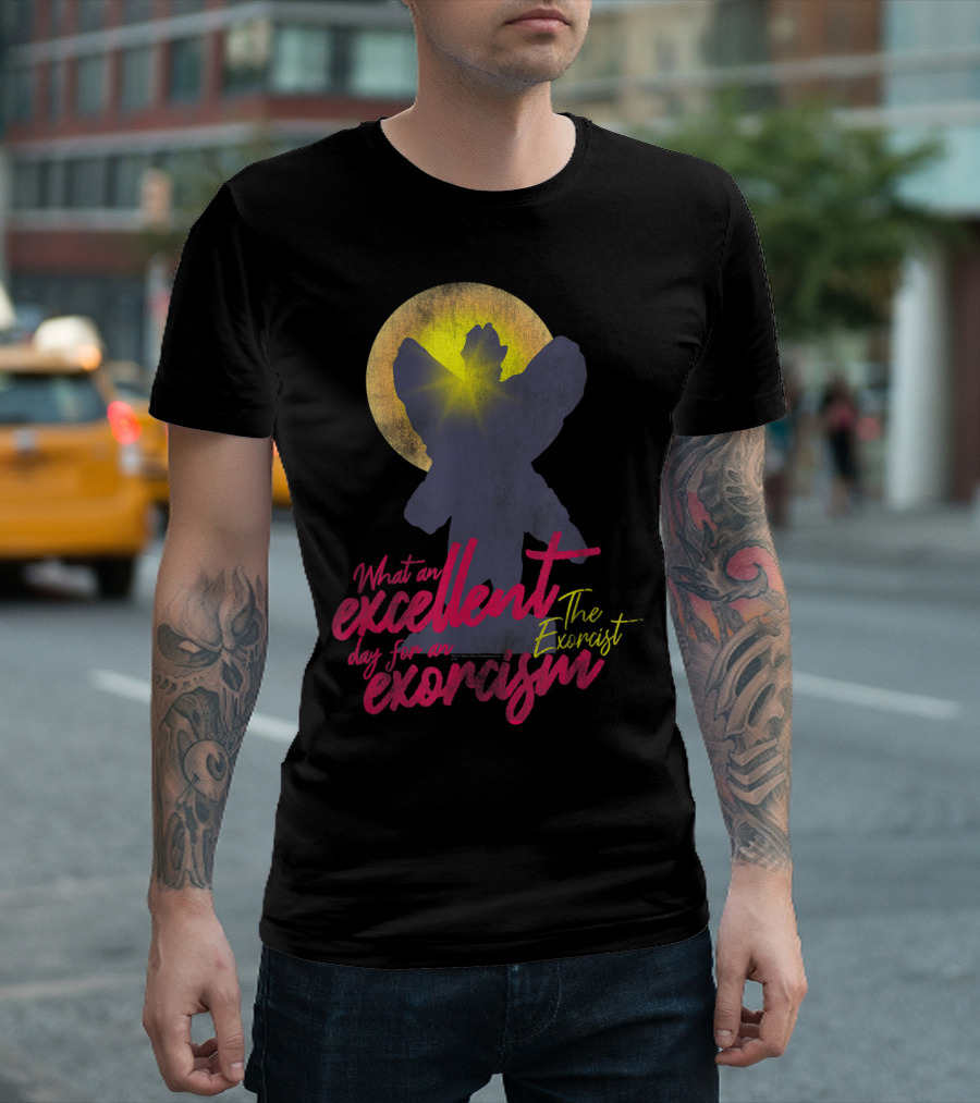 What An Excellent Day For An Exorcism The Exorcist T-Shirt