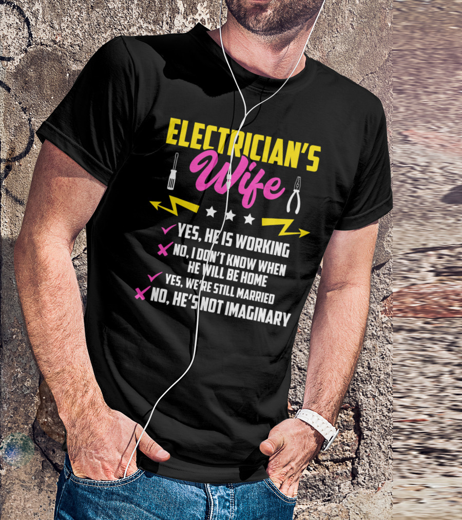 Electrician's Wife Yes He Is Working Funny T-Shirt