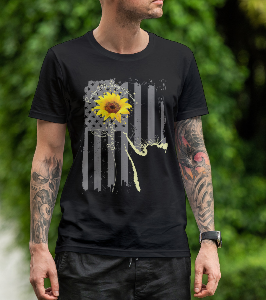 Every Little Thing Is Gonna Be Alright Sunflower With American Flag Background T-Shirt