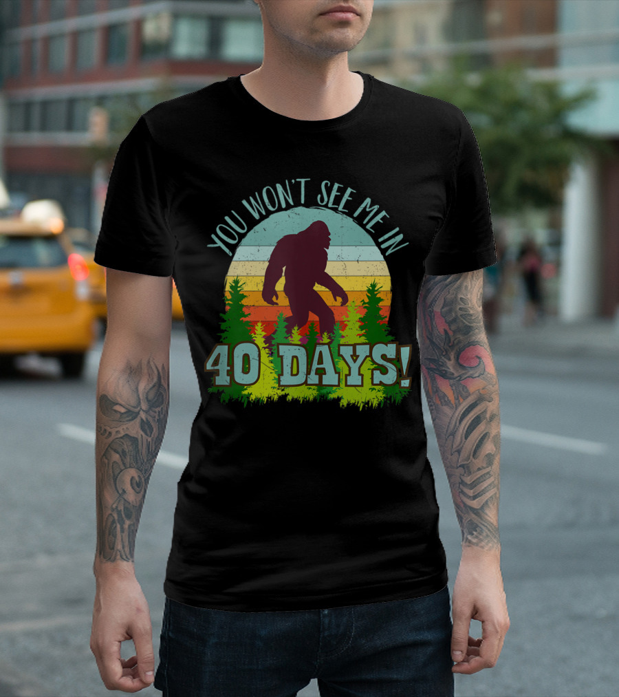 You Won't See Me In 40 Days Bigfoot Retro Forest Vintage Stripes T-Shirt