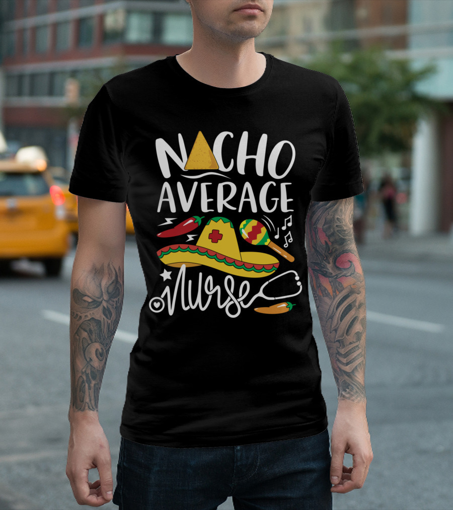 Nacho Average Nurse Sombrero Maracas Cinco De Mayo Fiesta T-Shirt