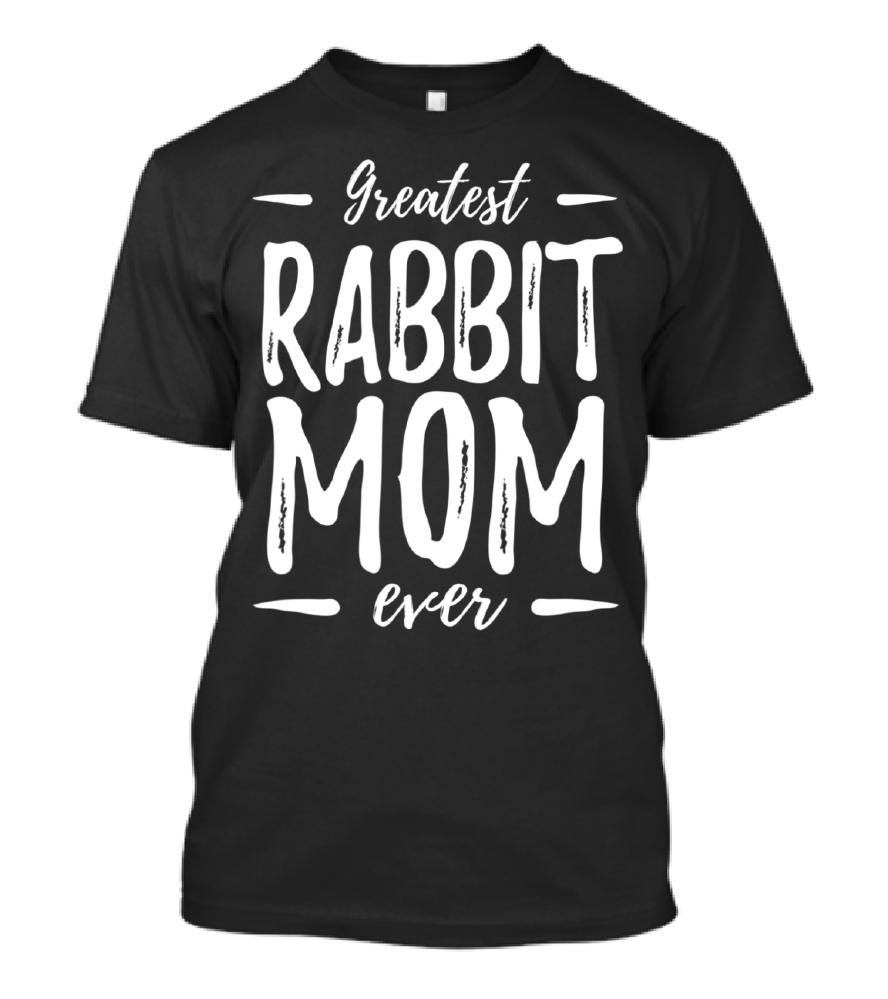 Greatest Rabbit Mom Ever T-Shirt