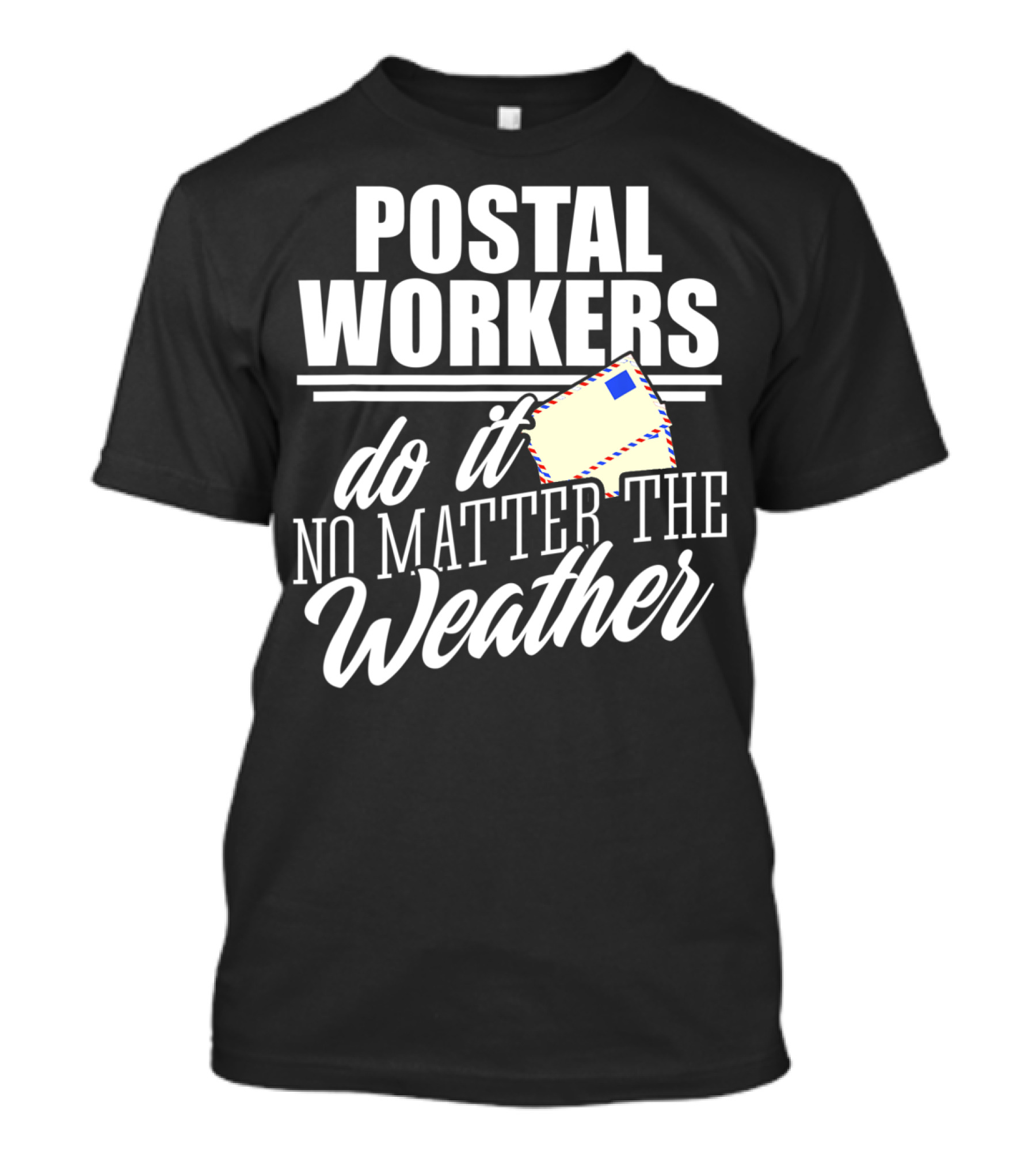 Postal Workers Do It No Matter The Weather T-Shirt