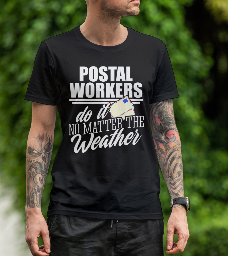 Postal Workers Do It No Matter The Weather T-Shirt