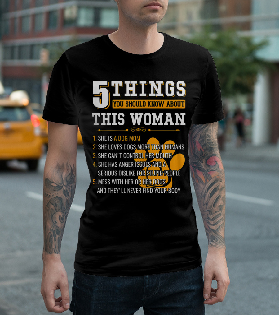 5 Things You Should Know About This Woman She Is A Dog Mom Who Loves Dogs More Than Humans T-Shirt