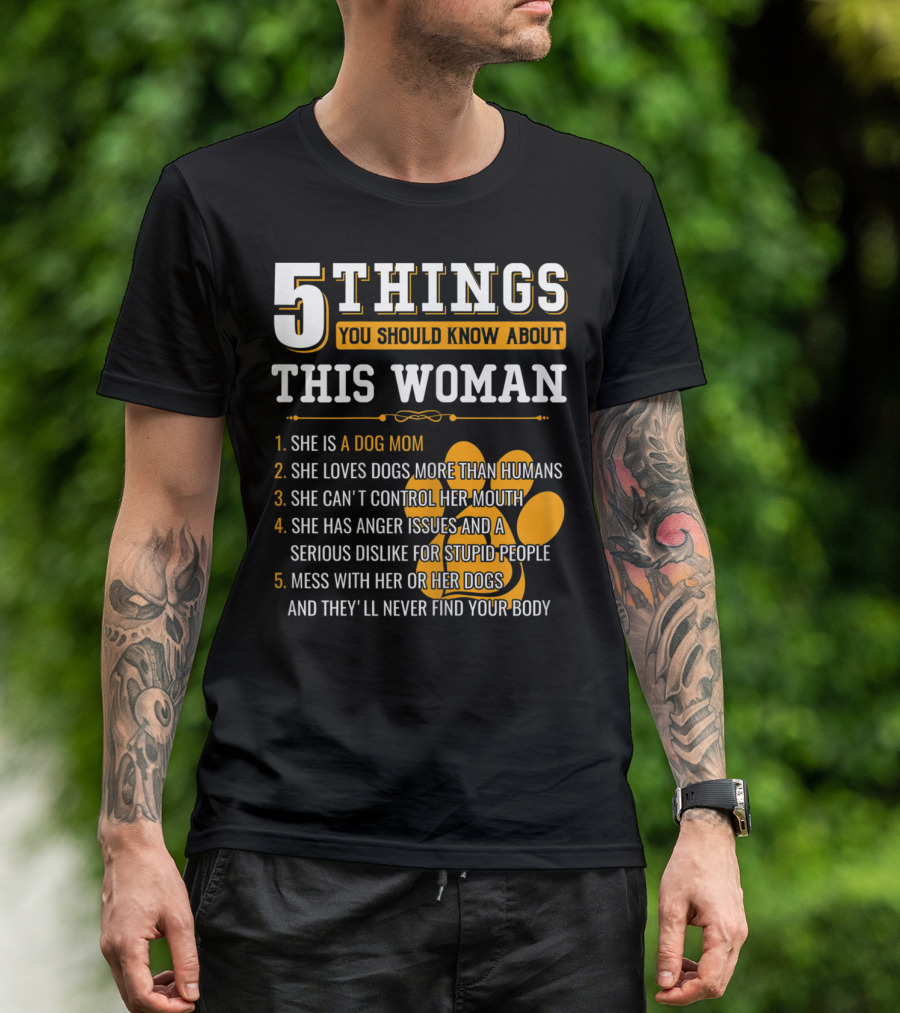 5 Things You Should Know About This Woman She Is A Dog Mom Who Loves Dogs More Than Humans T-Shirt