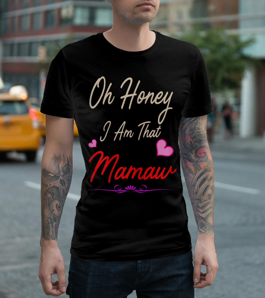 Oh Honey I Am That Mamaw Mother's Day with Hearts T-Shirt