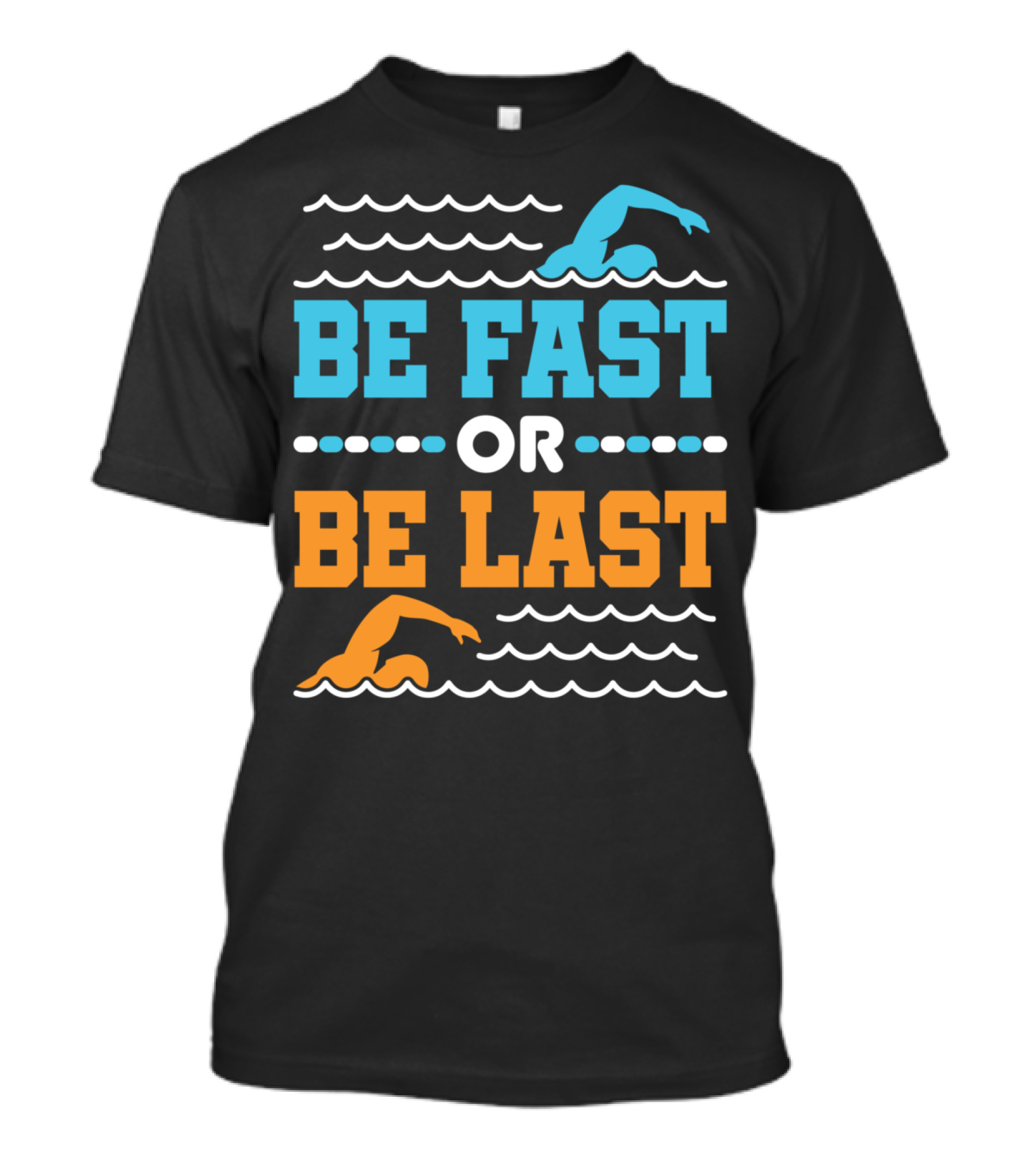 Be Fast Or Be Last Swimming Quote Competitive Swimmer Team T-Shirt