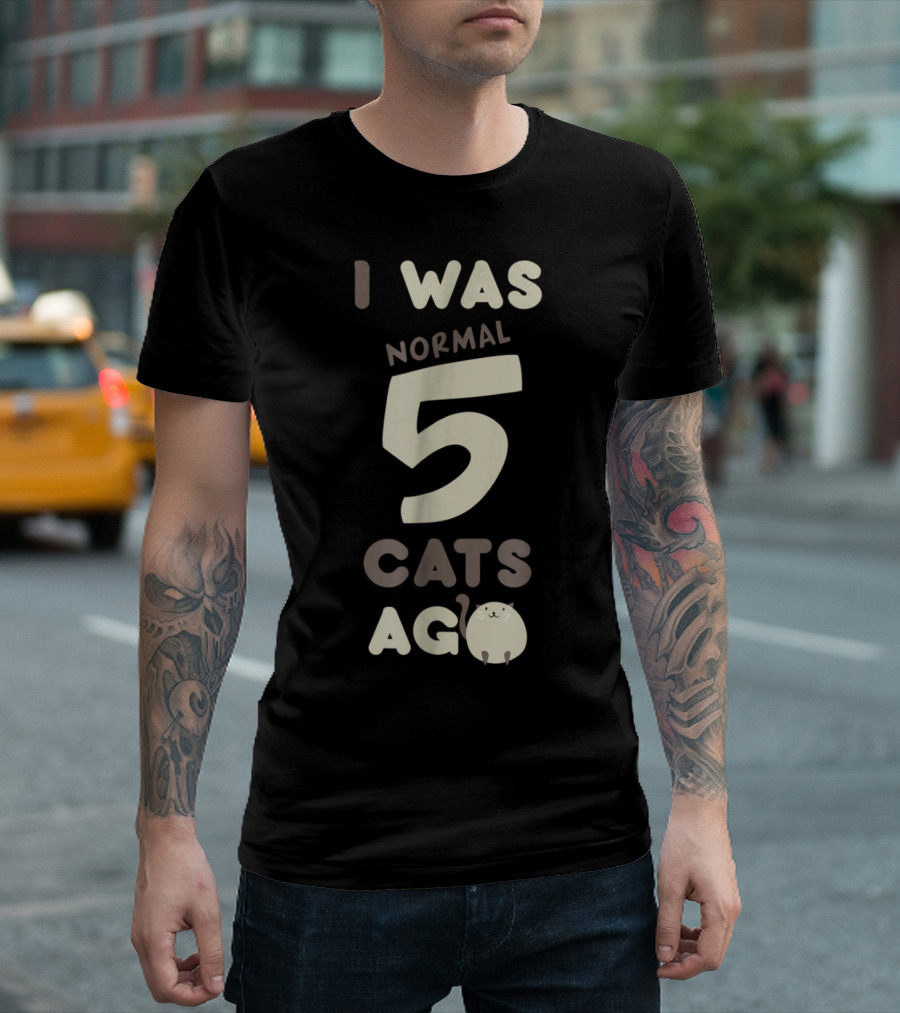 I Was Normal 5 Cats Ago Cute Cat T-Shirt