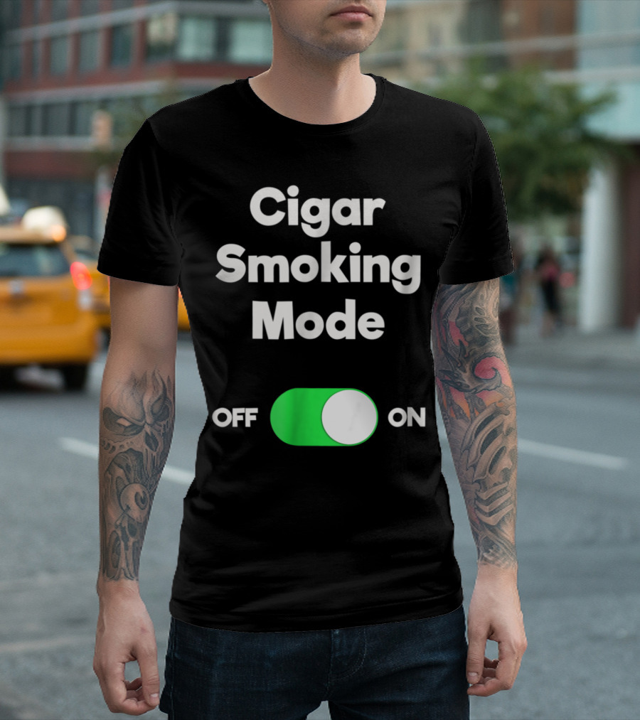 Cigar Smoking Mode On Switch Off On T-Shirt