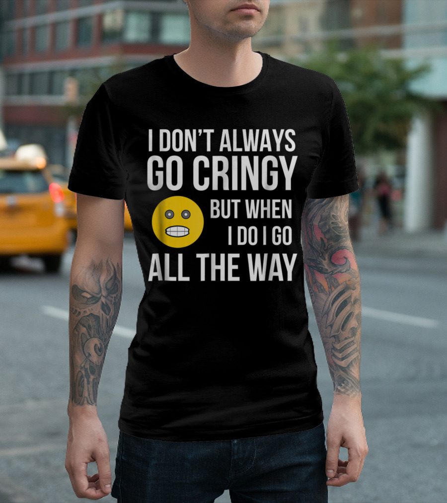 I Don't Always Go Cringy But When I Do I Go All The Way Emoji T-Shirt