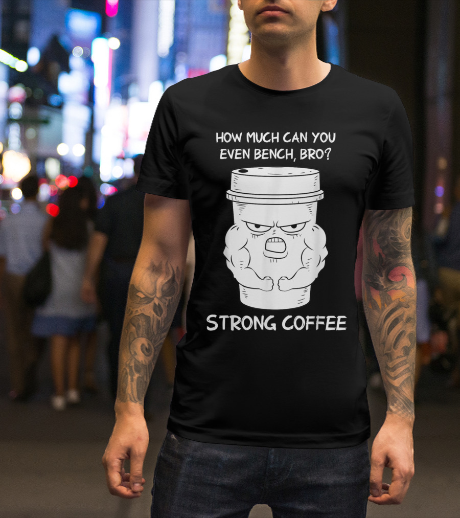 Strong Coffee Vintage Barista How Much Can You Even Bench Bro T-Shirt
