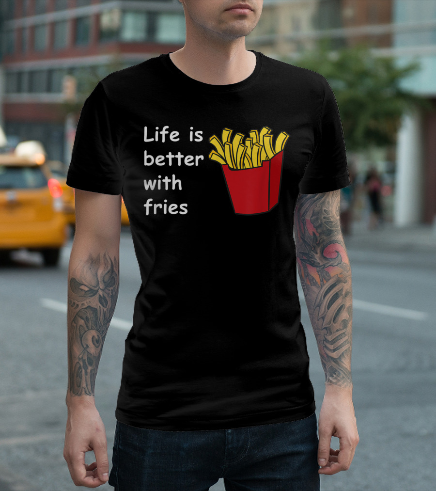 Life Is Better With Fries French Fries Ketchup Deep T-Shirt