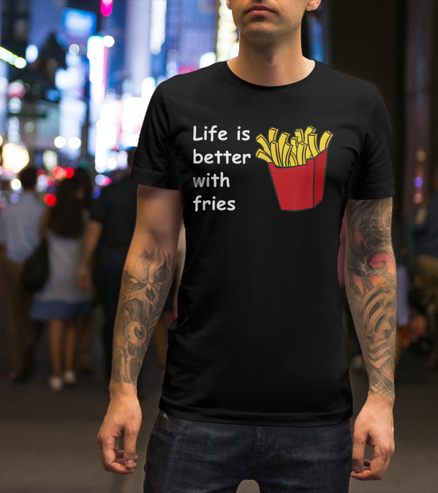 Life Is Better With Fries French Fries Ketchup Deep T-Shirt