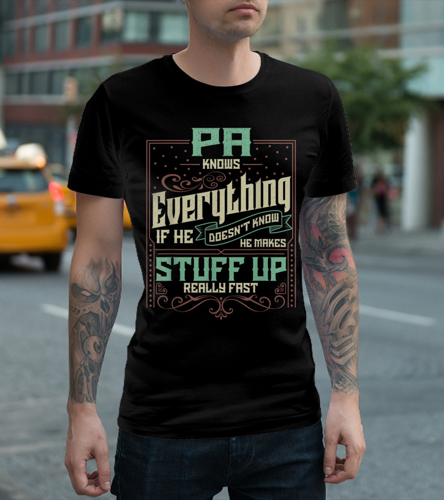 Pa Knows Everything If He Doesn't Know He Makes Stuff Up Really Fast T-Shirt