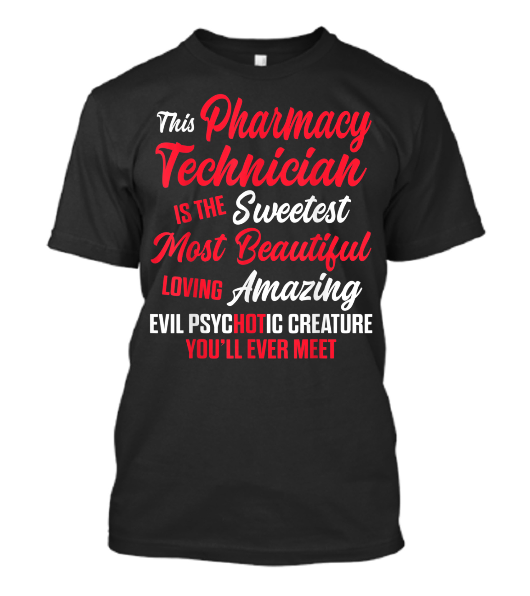 Pharmacy Technician Sweetest Most Beautiful Amazing Evil Psychotic Creature T-Shirt