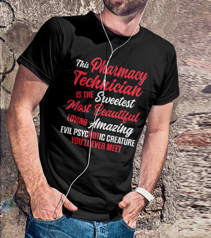 Pharmacy Technician Sweetest Most Beautiful Amazing Evil Psychotic Creature T-Shirt