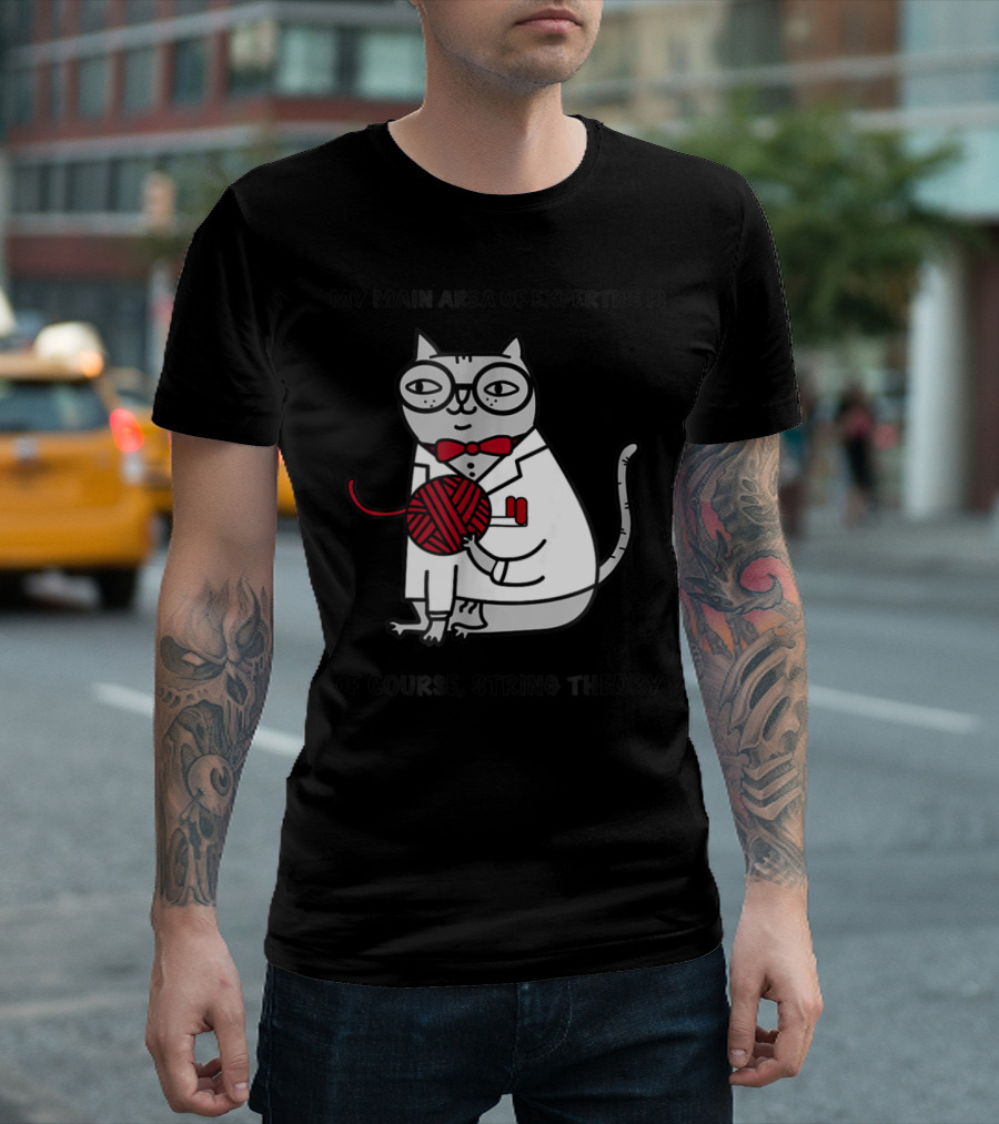 My Main Area Of Expertise Is Of Course String Theory Cat T-Shirt