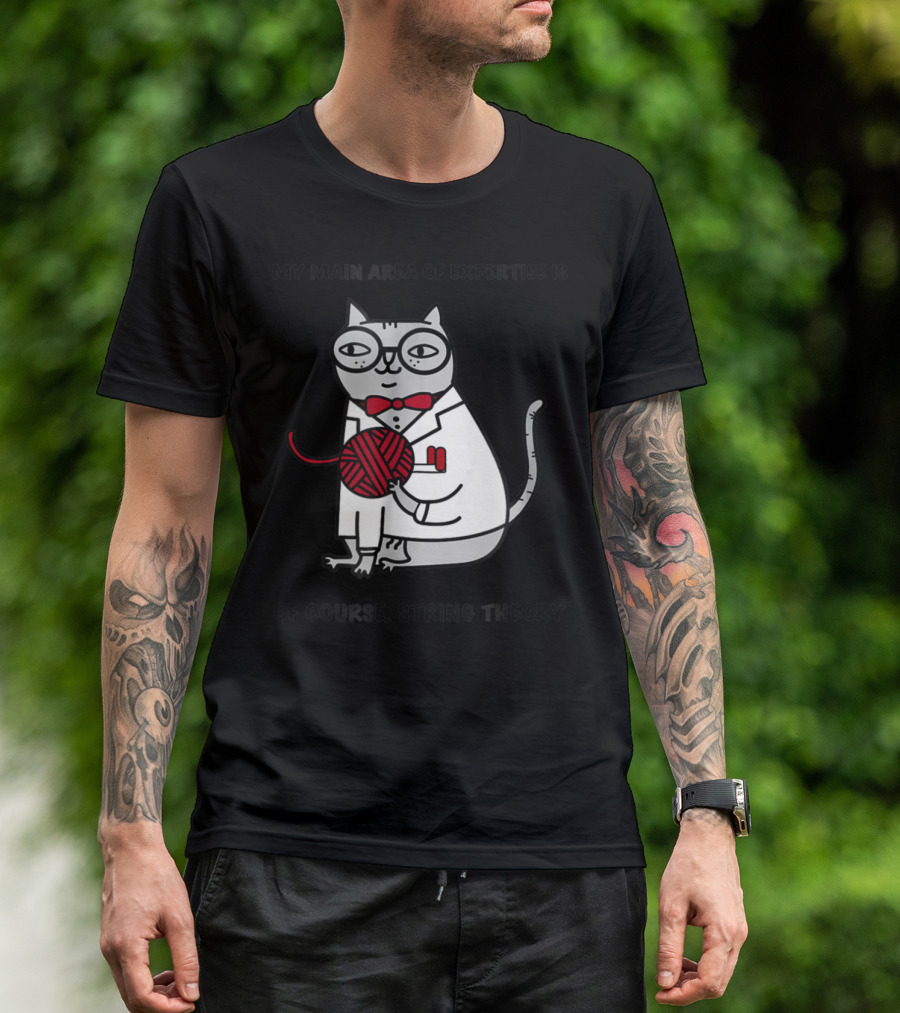 My Main Area Of Expertise Is Of Course String Theory Cat T-Shirt