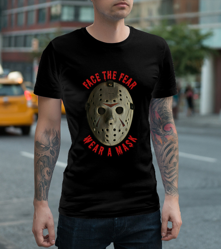 Face the Fear Wear a Mask T-Shirt