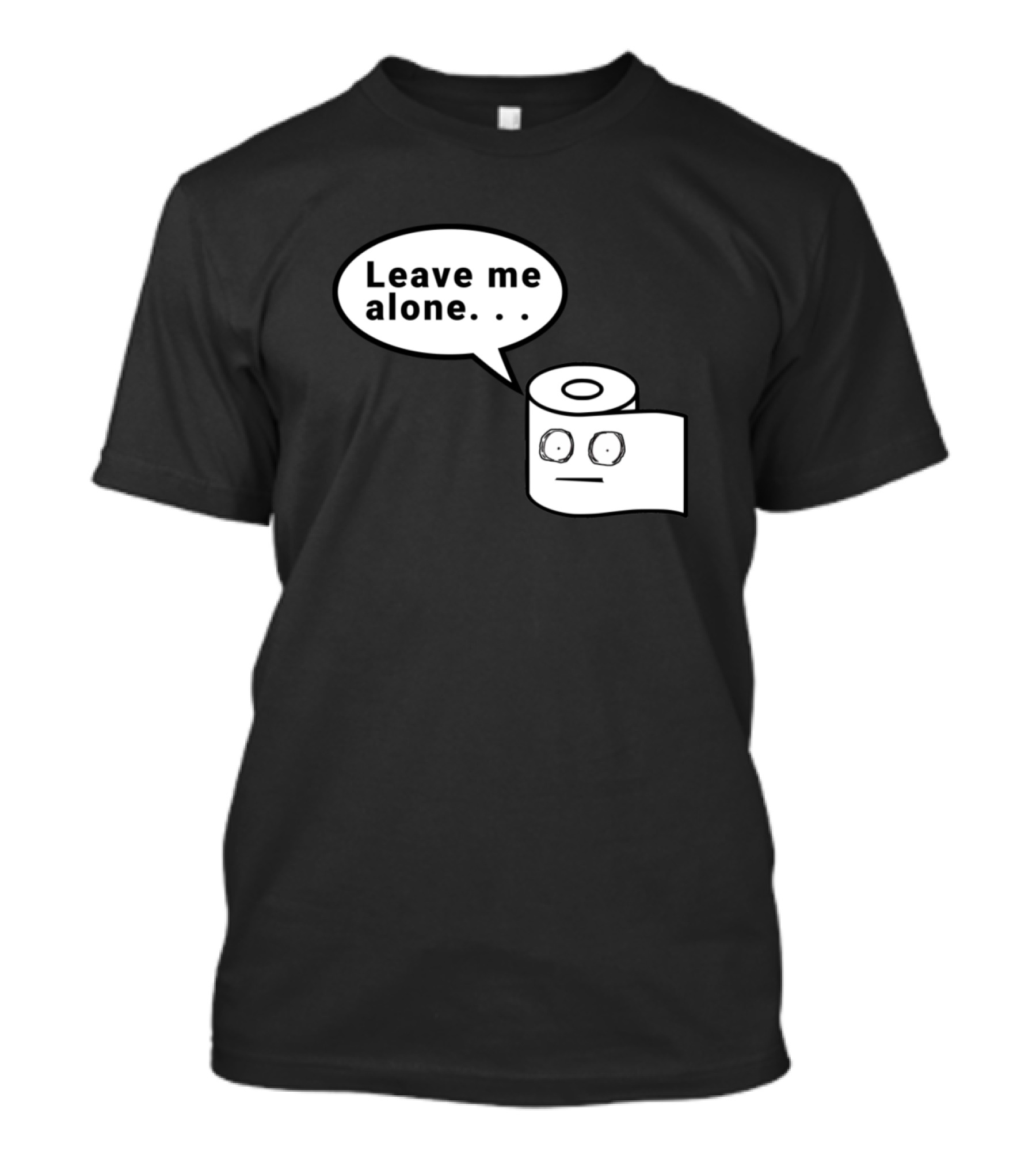Leave Me Alone Toilet Paper Roll T-Shirt