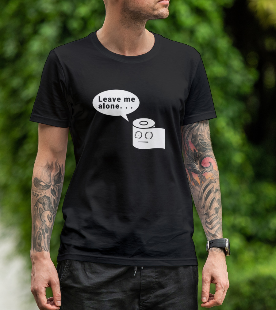 Leave Me Alone Toilet Paper Roll T-Shirt