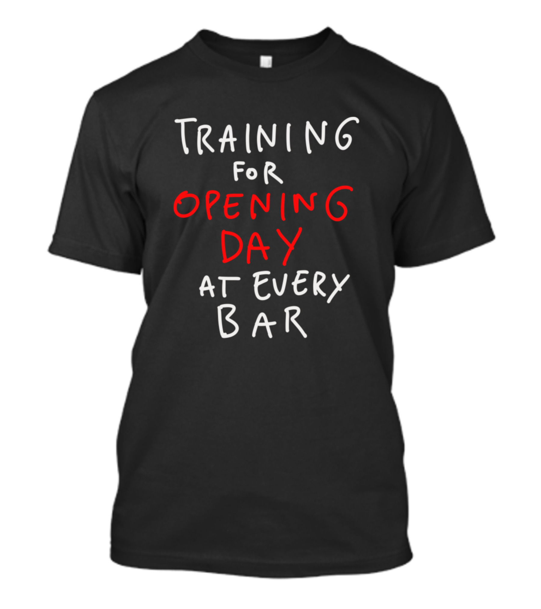 Training For Opening Day At Every Bar T-Shirt