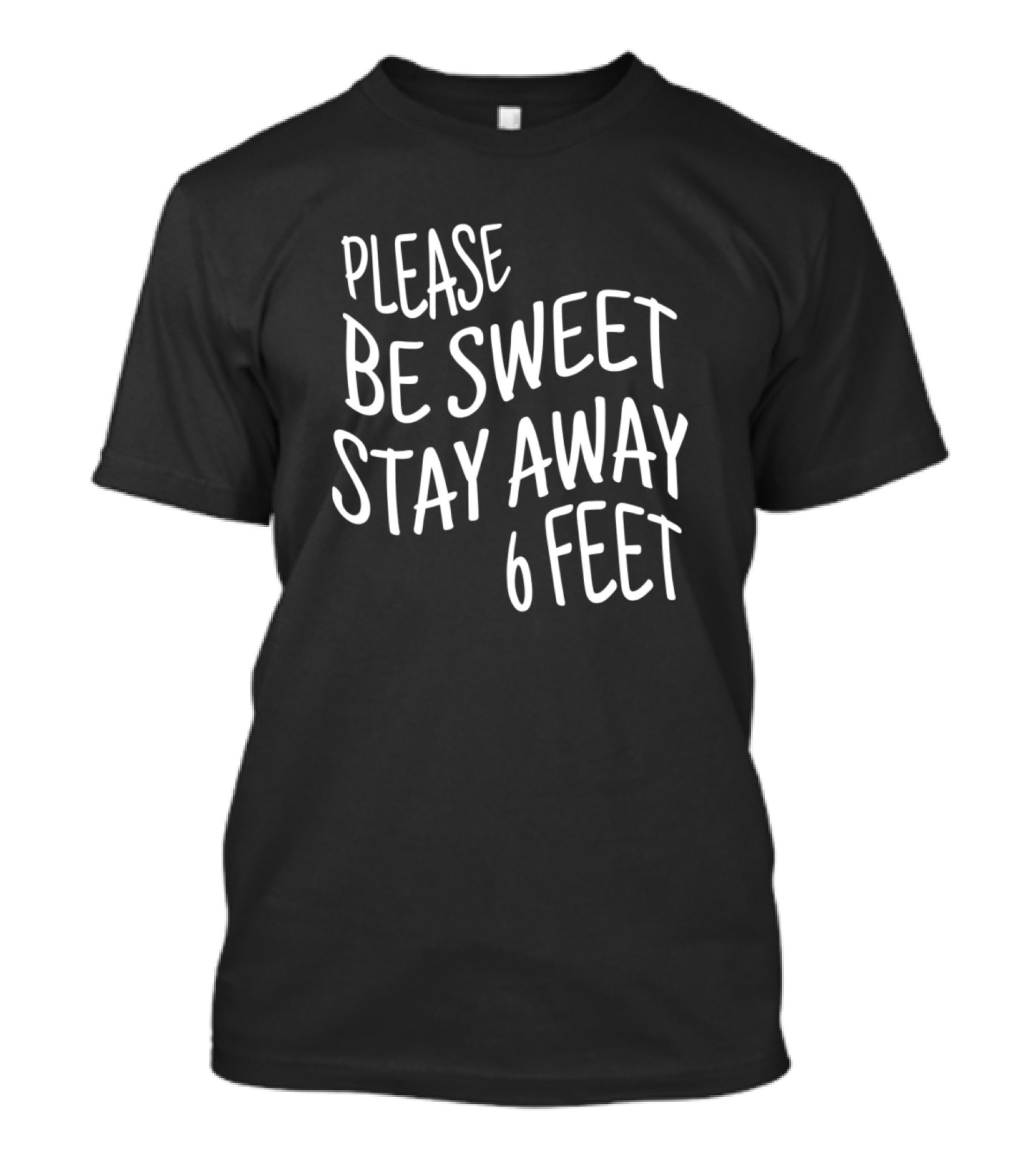 Please Be Sweet Stay Away 6 Feet Social Distancing Reminder T-Shirt