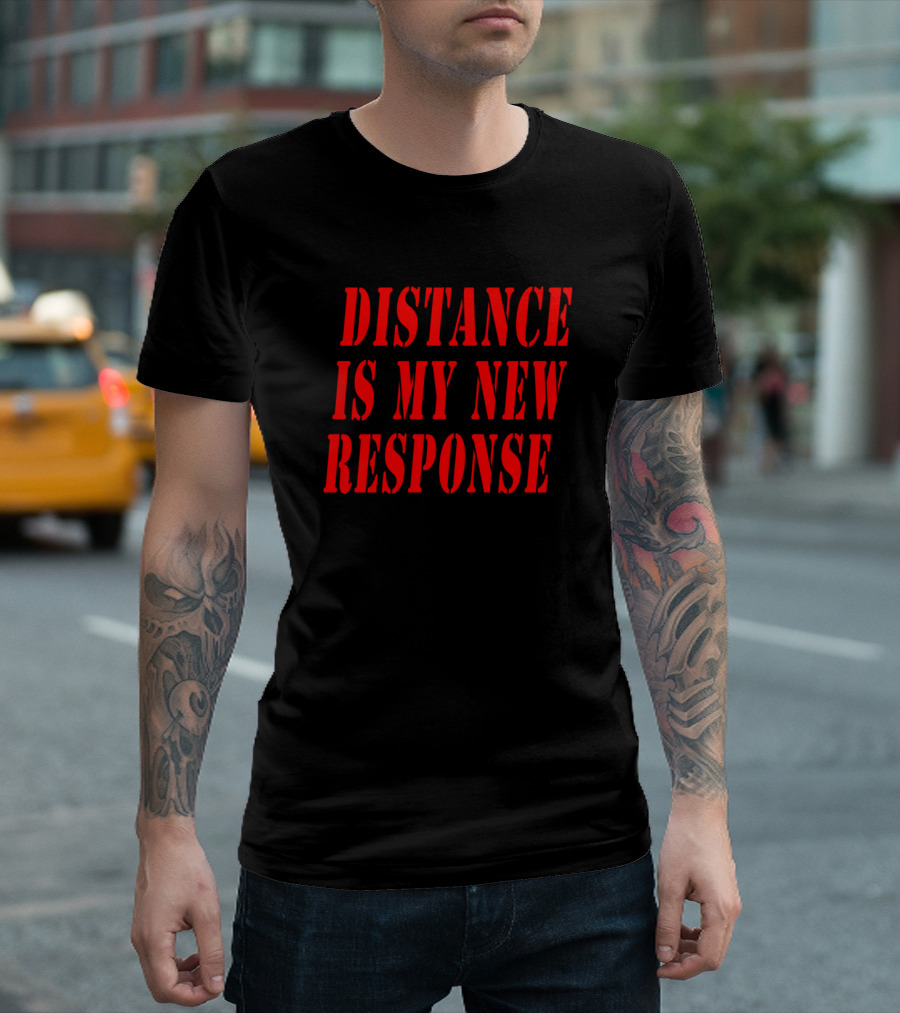 Distance Is My New Response T-Shirt
