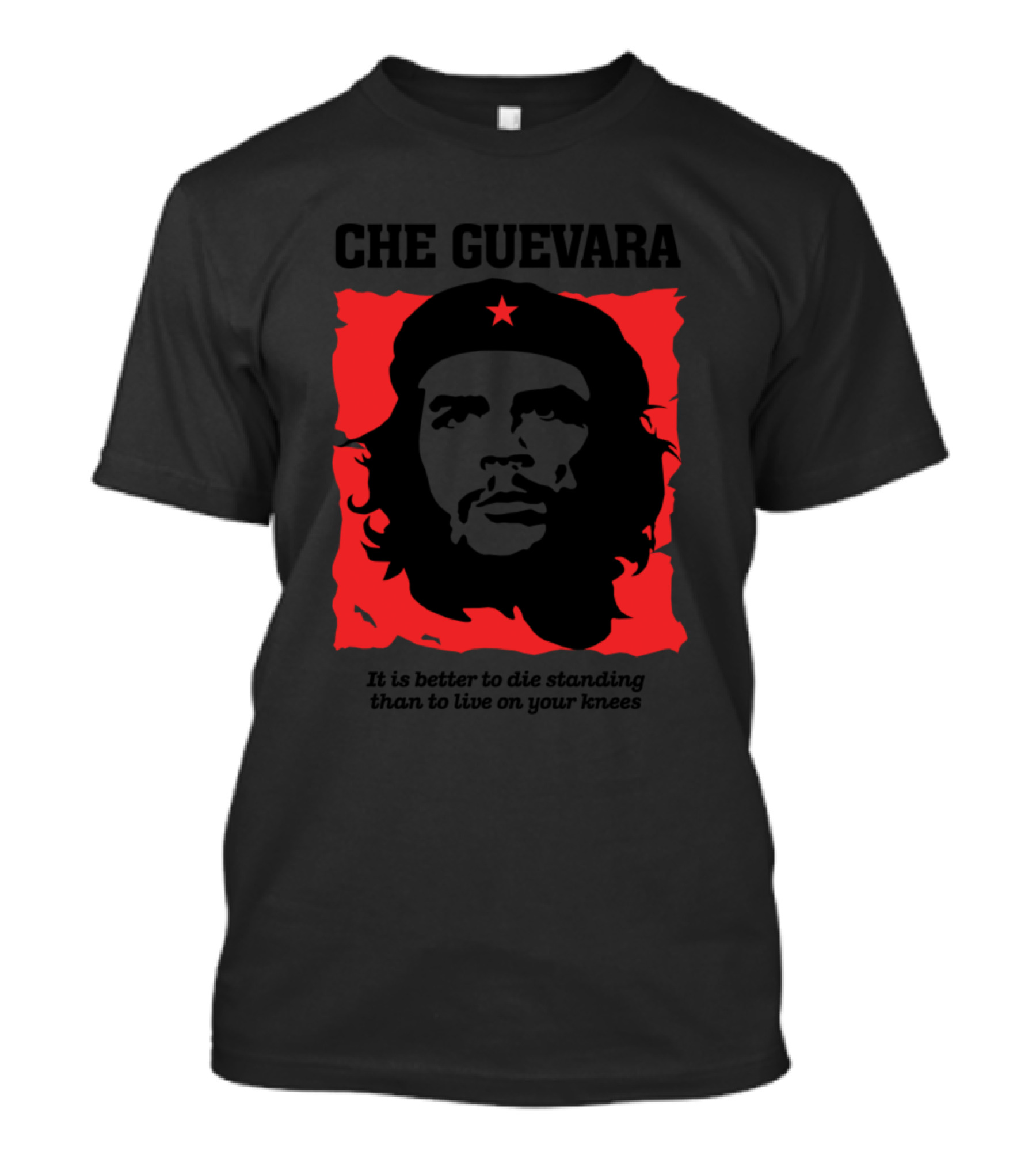 Che Guevara It Is Better To Die Standing Than To Live On Your Knees T-Shirt
