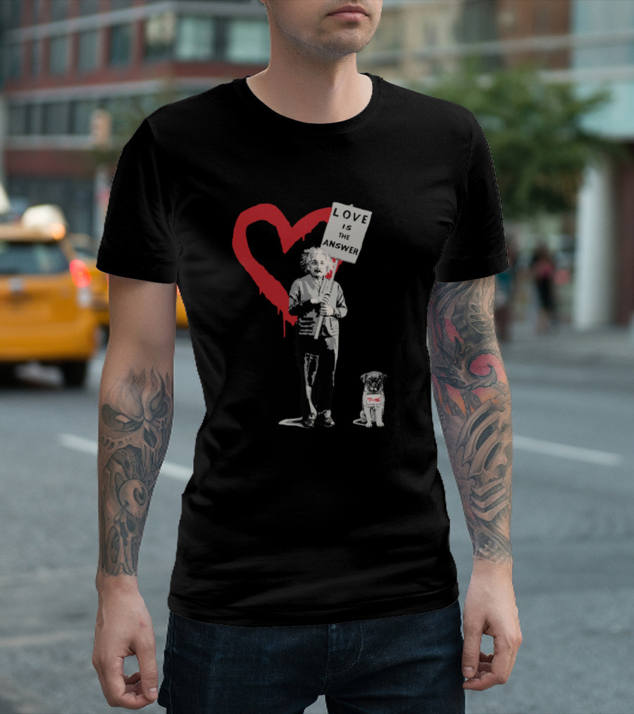 Banksy Einstein Love Is The Answer Red Heart Sign and Dog T-Shirt