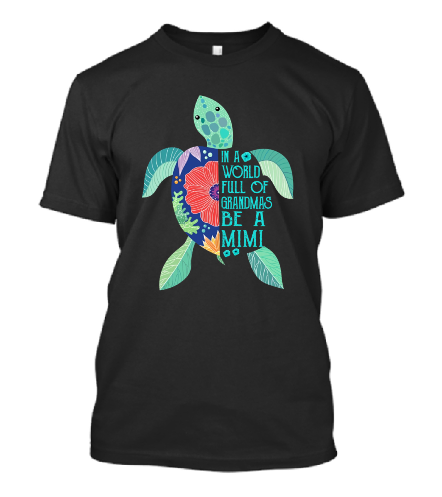 Floral Turtle In A World Full Of Grandmas Be A Mimi T-Shirt
