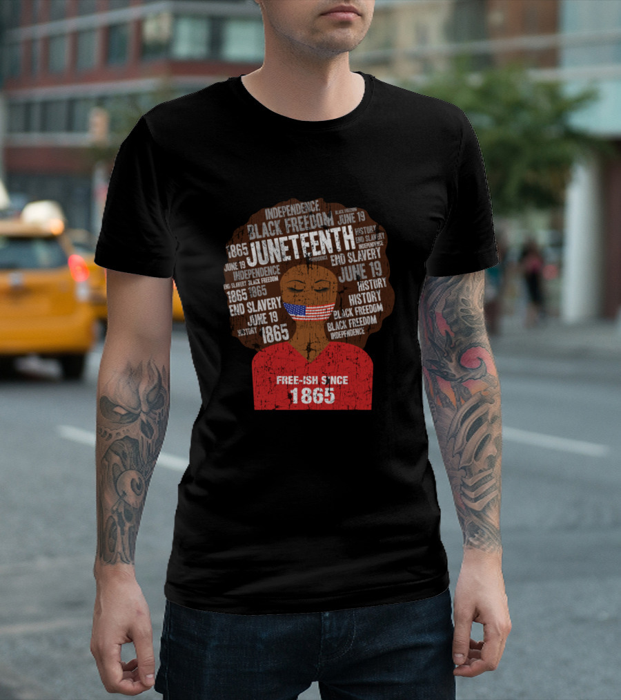 Juneteenth Independence Black Freedom End Slavery History Freeish Since 1865 American Flag Afro T-Shirt