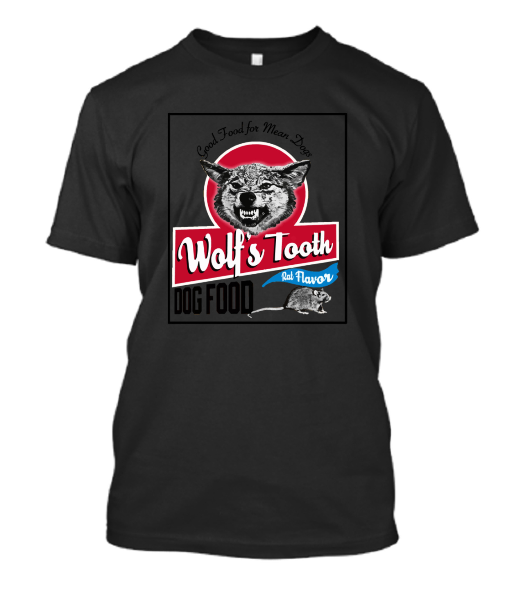Wolf's Tooth Good Food For Mean Dogs Rat Flavor Dog Food T-Shirt