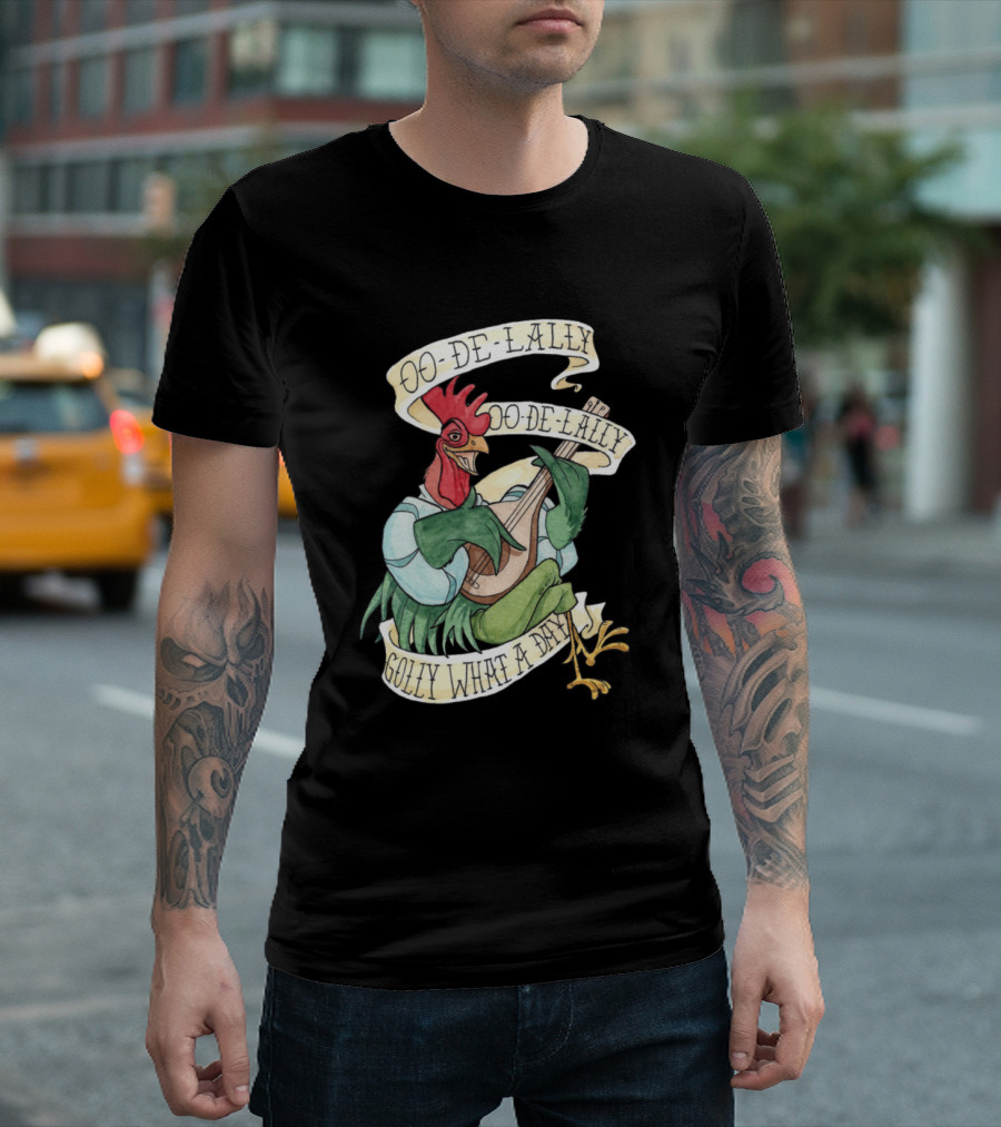 Oo-De-Lally Golly What A Day Alanadale Rooster T-Shirt