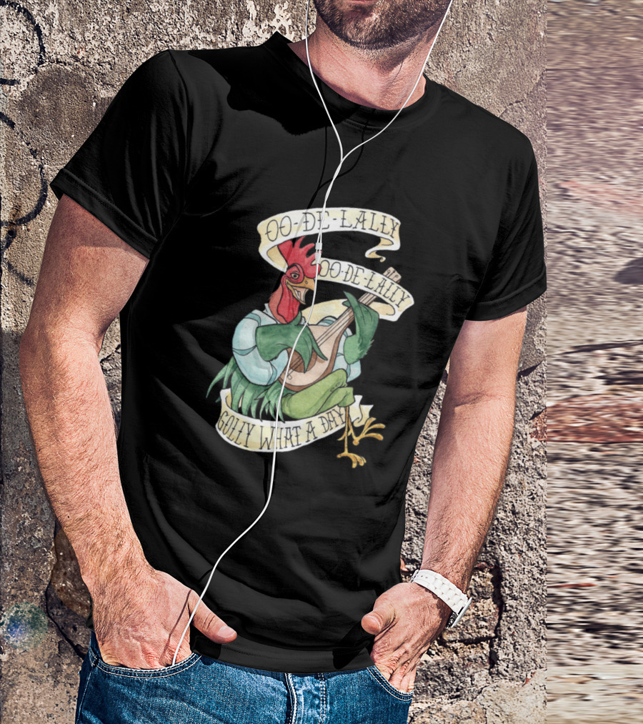 Oo-De-Lally Golly What A Day Alanadale Rooster T-Shirt