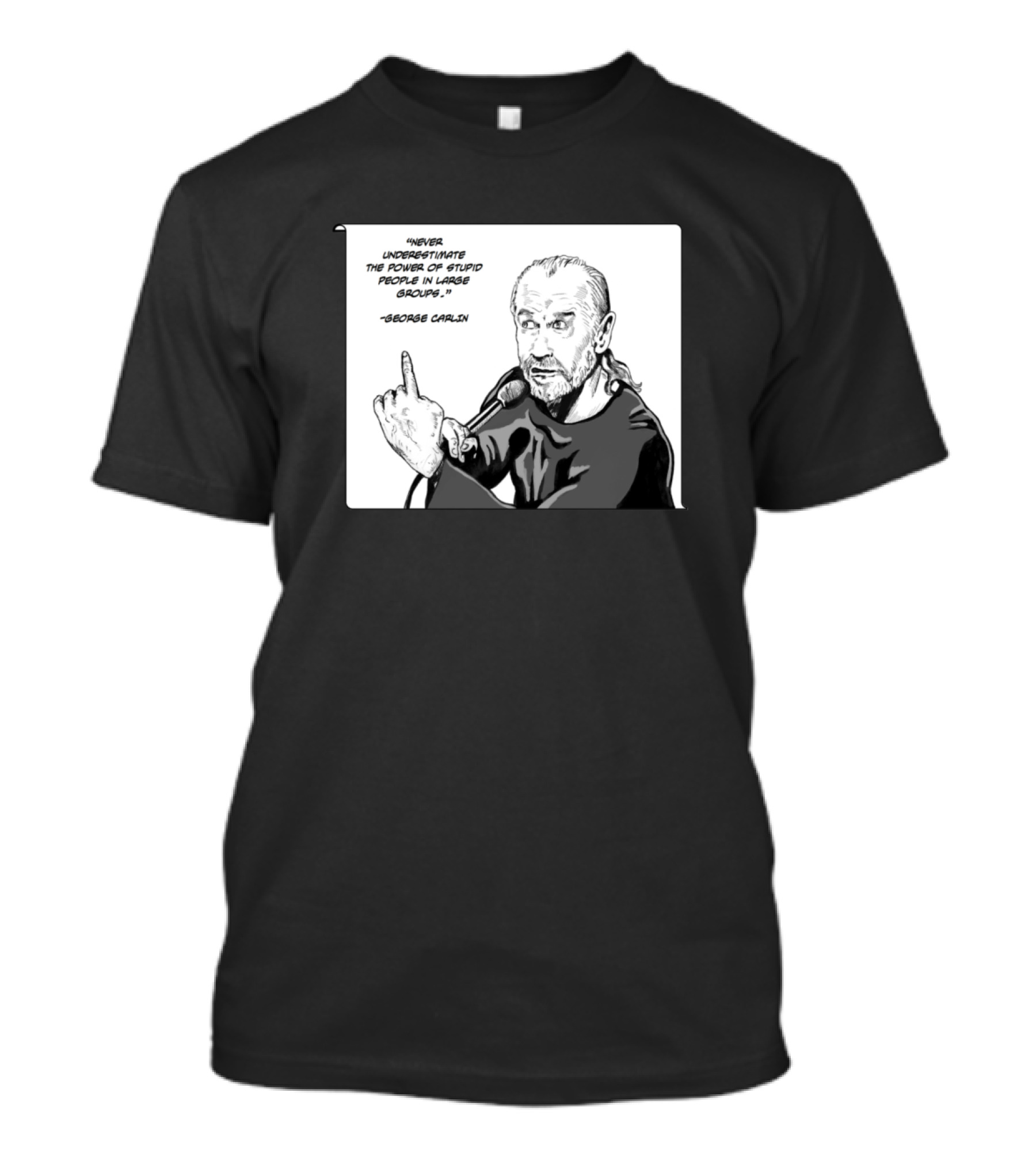 George Carlin Never Underestimate The Power Of Stupid People In Large Groups T-Shirt
